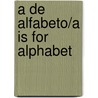 A de Alfabeto/A is For Alphabet door Michele Salas