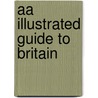 Aa Illustrated Guide To Britain by Automobile Association of Britain