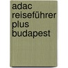 Adac Reiseführer Plus Budapest by Unknown
