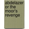 Abdelazer Or The Moor's Revenge door Aphrah Behn