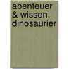 Abenteuer & Wissen. Dinosaurier door Maja Nielsen