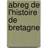 Abreg de L'Histoire de Bretagne door Bertrand D'Argentr