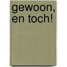 Gewoon, en toch!
