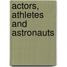 Actors, Athletes And Astronauts door David T. Canon