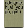 Adelante, Hija! (You Go, Girl!) by Yasmin Davidds-Garrido