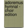 Adoremus Hymnal - Choir Edition by Unknown