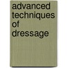 Advanced Techniques Of Dressage door Grmn Nat Eques