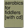 Aerobics For Fiddlers [with Cd] by Carol Ann Wheeler