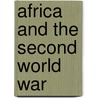 Africa And The Second World War door R.J.A.R. Rathbone