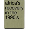 Africa's Recovery In The 1990's door Onbekend