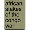 African Stakes of the Congo War door John Frederick Clark