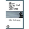 After-Dinner And Other Speeches by John Davis Long