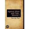 Against Wind And Tide, Volume I by Harriet Parr