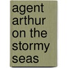 Agent Arthur On The Stormy Seas door Martin Oliver