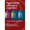 Aggressive Offenders' Cognition by Theresa Gannon