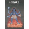Aghora, at the Left Hand of God by Robert E. Svoboda