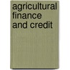 Agricultural Finance And Credit by Jonathan M. Bishoff