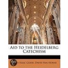 Aid To The Heidelberg Catechism door James Isaac Good