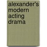 Alexander's Modern Acting Drama by Unknown