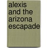 Alexis and the Arizona Escapade door Erica Rodgers