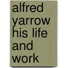 Alfred Yarrow His Life And Work door Eleanor C. Barnes