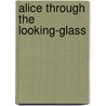 Alice Through The Looking-Glass door Lewis Carroll