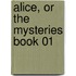 Alice, Or The Mysteries Book 01