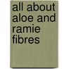 All About Aloe And Ramie Fibres by John Fergusson