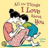 All the Things I Love About You door Leuyen Pham