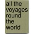 All the Voyages Round the World
