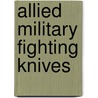 Allied Military Fighting Knives door Robert A. Buerlein