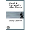 Alnwick Castle With Other Poems door George Dearborn