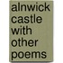 Alnwick Castle With Other Poems