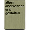 Altern anerkennen und gestalten door Hans-Martin Rieger
