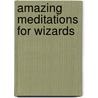 Amazing Meditations For Wizards by M. Viegas