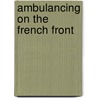 Ambulancing On The French Front door Edward Royal Coyle