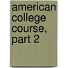 American College Course, Part 2 by Unknown