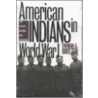 American Indians In World War I door Thomas A. Britten