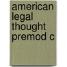 American Legal Thought Premod C by Stephen M. Feldman