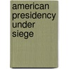 American Presidency Under Siege door Gary L. Rose