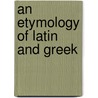 An Etymology Of Latin And Greek door Charles Storrs Halsey