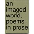 An Imaged World, Poems In Prose