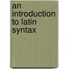 An Introduction To Latin Syntax door Ws Gibson