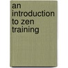An Introduction To Zen Training door Omori Sogen