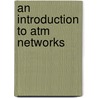 An Introduction To Atm Networks door Harry G. Perros