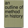 An Outline Of Method In History door Ellwood Wadsworth Kemp