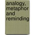 Analogy, Metaphor And Reminding