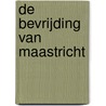 De bevrijding van Maastricht