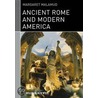 Ancient Rome and Modern America door Professor Margaret Malamud