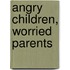 Angry Children, Worried Parents